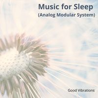 Good Vibrations - Music for Sleep (Analog Modular System)