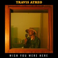 Travis Atreo - Wish You Were Here