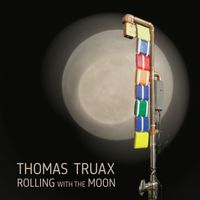 Thomas Truax - Rolling with the Moon