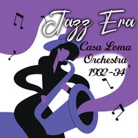 Casa Loma Orchestra - Jazz Era, Casa Loma Orchestra 1932-34