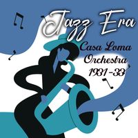 Casa Loma Orchestra - Jazz Era, Casa Loma Orchestra 1931-33