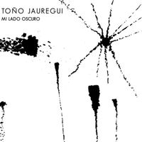 Toño Jauregui - Mi Lado Oscuro