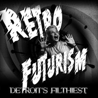 Detroit's Filthiest - Retro Futurism