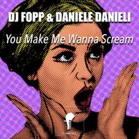 DJ Fopp and Daniele Danieli - You Make Me Wanna Scream