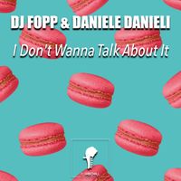 DJ Fopp and Daniele Danieli - I Don't Wanna Talk About It