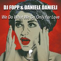 DJ Fopp and Daniele Danieli - We Do What We Do Only for Love