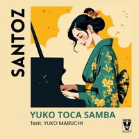 SANTOZ - Yuko Toca Samba (feat. Yuko Mabuchi)