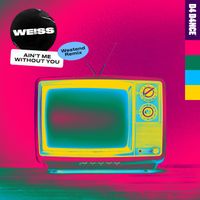 WEISS - Ain't Me Without You (Westend Remix)