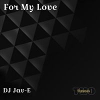 DJ Jav-E - For My Love