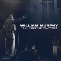 William Murphy - THE devil DIDN'T GET AWAY WITH IT (Live)