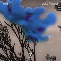 Nhii - All Is Worth It