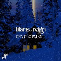 titans.reign - ENVELOPMENT