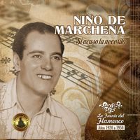Niño de Marchena - Si acaso la necesito (La fuente del flamenco (1920-1950))