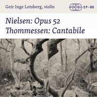 Geir Inge Lotsberg - Nielsen: Opus 52 & Thommessen: Cantabile