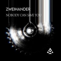 ZWEIHANDER - Nobody Can Save You