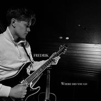 FREDRIK - Where did you go?