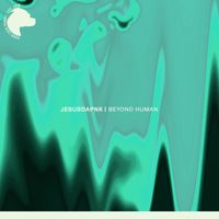 Jesusdapnk - Beyond Human
