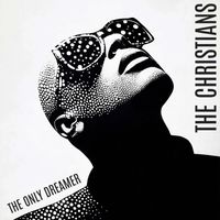 The Christians - The Only Dreamer