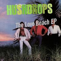 Hushdrops - The Love Beach EP