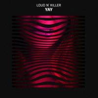 Loud N' Killer - Yay