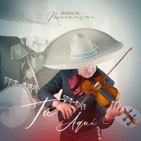 Mariachi Mexicanisimo De Calimaya - Tú Aquí