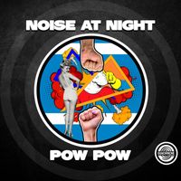 Noise At Night - Pow Pow