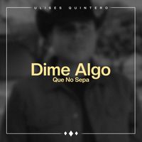 Ulises Quintero - Dime Algo Que No Sepa