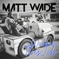 Matt Wade - Workin This Job