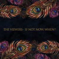 The Viewers - IF NOT NOW, WHEN?