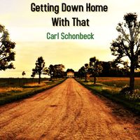Carl Schonbeck - Getting Down Home With That