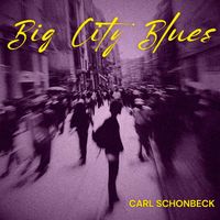 Carl Schonbeck - Big City Blues