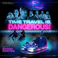 Simon Porter - Time Travel Is Dangerous (Original Motion Picture Soundtrack)