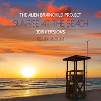 The Alien Brainchild Project - Sunrise at the Beach (2018 Versions)