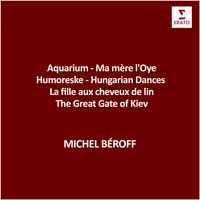 Michel Béroff - Aquarium - Ma mère l'Oye - Humoreske - Hungarian Dances - La fille aux cheveux de lin - The Great Gate of Kiev