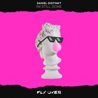 Daniel Distinkt - I'm Still Done