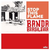 Banda Brasileira - Stop This Flame