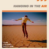 The Lizard Mixture - Hanging In The Air