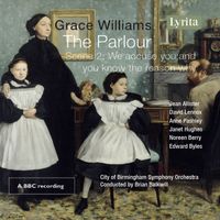 Grace Williams - Grace Williams: The Parlour, Scene 2, XII. We accuse you; and you know the reason why (Single)