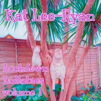 Kat Lee-Ryan - Lockdown Lullabies Vol. 1