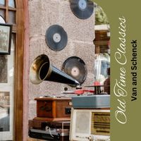 Van and Schenck - Old Time Classics