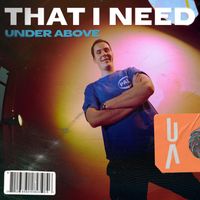 Under Above - That I Need
