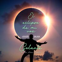 Galante - Eclipse De Mi Voz (Versión Balada)