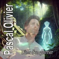 Pascal Olivier - L'âme d'un guerrier