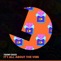 Toomy Disco - It's All About The Vibe
