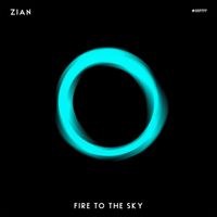 ZIAN - Fire To The Sky