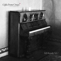 Gifts from Crows - Felt Reworks, Vol. I
