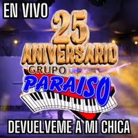 Grupo Paraiso - Devuelveme a Mi Chica (25 Aniversario En Vivo)