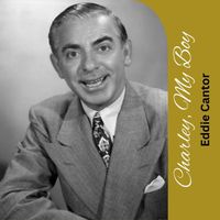 Eddie Cantor - Charley, My Boy