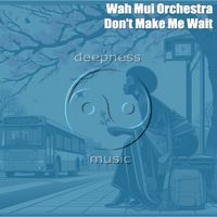 Wah Mui Orchestra - Don't Make Me Wait