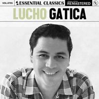 Lucho Gatica - Essential Classics, Vol. 795: Lucho Gatica